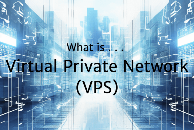 What is a Virtual Private Network (VPS)